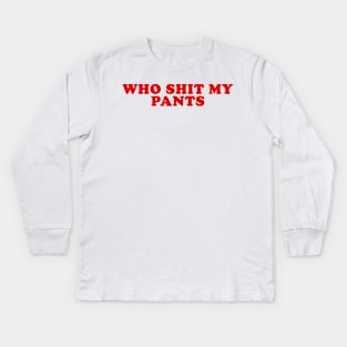 Who Shit My Pants Meme Shirt, Humor T-shirt, Funny Gift, Funny Meme Kids Long Sleeve T-Shirt